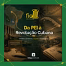 Fio da Meada #22 – Da PEI à Revolução Cubana: política externa, Cuba e economia