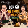 LỜI THẬT #4 CON GÀ ĐẺ TRỨNG VÀNG - TÙNG BT x BÀ NGOẠI TÀI CHÍNH THUÝ TẠ