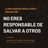 La Necesidad de Salvar a Otros - Episodio 326