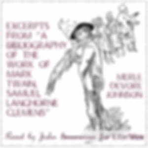 Excerpts from ''A Bibliography of the Work of Mark Twain, Samuel Langhorne Clemens'' by Merle Devore Johnson (1874 - 1935)