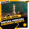 MISTURA PERIGOSA: SABEDORIA SECRETA - Bom dia, Jesus! 220/365 (2026)