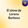 Episodio 76 - El show de Lorena Barbosa