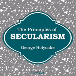 Principles of Secularism, The by George J. Holyoake (1817 - 1905)