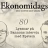 80. Lyssnar på Bannons intervju med Epstein