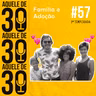 #57 - Família e Adoção com Papais a Bordo