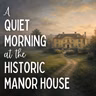 A Quiet Morning at the Historic Manor House