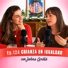 Episodio 124 - Javiera, CRIANZA EN IGUALDAD