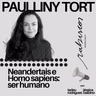 Neandertais e Homo sapiens: ser humano - com Paulliny Tort