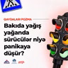 Bakıda yağış yağanda sürücülər niyə panikaya düşür?  I "Qaydaları Pozma"