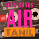Air Tamil com 90s HD Tamil Songs