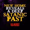 NEW HOME REVEALS A DEEP SATANIC PAST