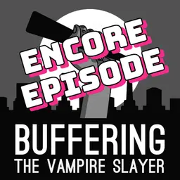 Encore Episode: Enemies with Hrishikesh Hirway | A Buffy the Vampire Slayer Podcast