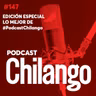 147 | ESPECIAL Lo mejor de #PodcastChilango