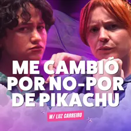 ¡Me cambió por no-por de Pikachu! Ft. Luz Carreiro - T10E28