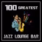 100 Greatest - Jazz Lounge Bar