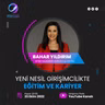 Girişimcilik Sohbetleri #72 - Yeni Nesil Girişimcilikte Eğitim ve Kariyer, Bahar Yıldırım