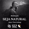 #552 Jean-Yves Leloup - Meditação - Seja Natural