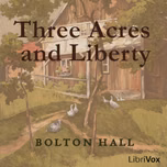 Three Acres and Liberty by Bolton Hall (1854 - 1938)