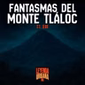 T7. E09: Los Fantasmas del Monte Tláloc