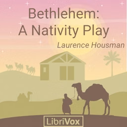 Bethlehem: A Nativity Play by Laurence Housman (1865 - 1959)