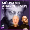 Episode 687: Mühsams Anarchismus - Eine Kritik mit Daniel und Inge
