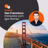 T05EP02 - Os destaques de San Francisco: entrevista com Igor Romeu