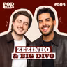 ZEZINHO E BIG DIVO - PODDELAS PODCAST #584