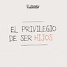 El privilegio de ser Hijos - Daniel Tejada.