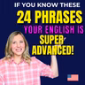 If You Know These 24 Phrases Your English is Super Advanced