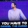 You Have To Cancel The Curse