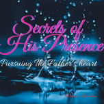 Secrets Of His Presence
