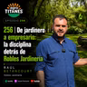 256 | De jardinero a empresario: la disciplina detrás de Robles Jardinería – Raúl Betancourt