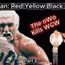 Hulk Hogan: Red, Yellow, Black & White Part 6: The nWo Kills WCW (episode 120)