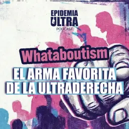 Whataboutism: El arma favorita de la ultraderecha