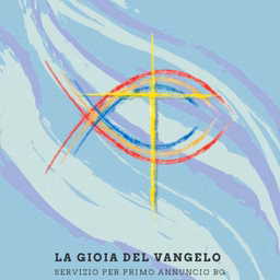 La Gioia del Vangelo