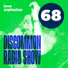 Discommon Radio Show 068: Love Explosion