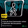 SDM T02 #32 - Ciclo de Cine Caminante: volver a disfrutar del encuentro