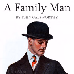 Family Man, A by John Galsworthy (1867 - 1933)