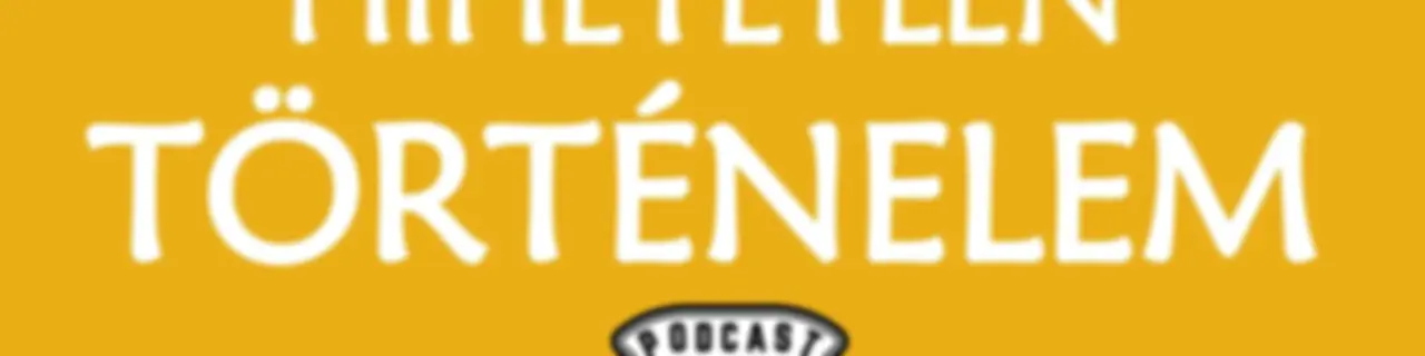 Hihetetlen Történelem Podcast