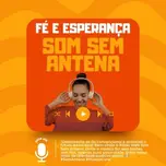 RÁDIO SOM SEM ANTENA FÉ E ESPERANÇA