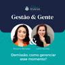 Demissão: Como gerenciar esse momento? | Com Lenir Nunes