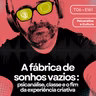 161 - A fábrica de sonhos vazios : psicanálise, classe e o fim da experiência criativa