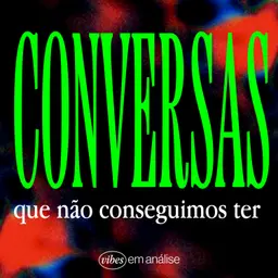 CONVERSAS QUE NÃO CONSEGUIMOS TER