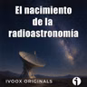 Crónicas bajo la bóveda celeste - Ep. 23: El nacimiento de la radioastronomía - Episodio exclusivo para mecenas