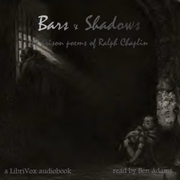 Bars and Shadows: The Prison Poems of Ralph Chaplin by Ralph Chaplin (1887 - 1961)