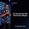 El Síndrome Del Hermano Mayor | Ps. Gamaliel Sosa
