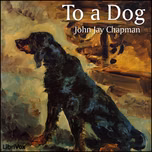 To a Dog by John Jay Chapman (1862 - 1933)