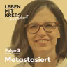 Metastasiert | Ein Leben im Jetzt – Gabys Geschichte