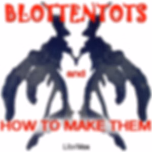 Blottentots and How to Make Them by John Prosper Carmel