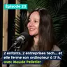 Deux enfants, deux entreprises tech… et elle ferme son ordinateur à 17 h, avec Maude Pelletier – PE&VV #23